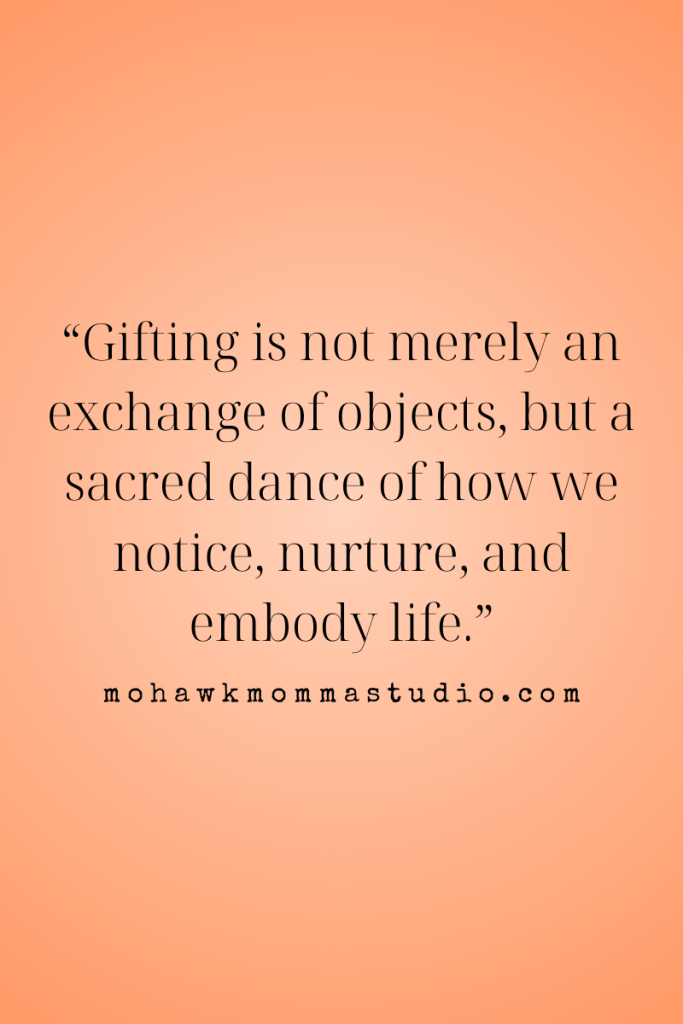 Gifting is not merely an exchange of objects, but a sacred dance of how we notice, nurture, and embody life.